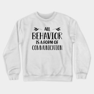 Special Education Teacher - All behavior is a form of communication Crewneck Sweatshirt